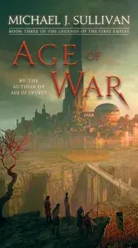 Age of War: Book Three of the Legends of the First Empire/Michael J. Sullivan