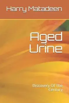 Aged Urine- Discovery Of The Century, Paperback/Harry Matadeen