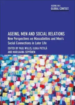 Ageing, Men and Social Relations. New Perspectives on Masculinities and Men’s Social Connections in Later Life, Paperback/***