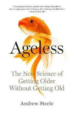 Ageless: The New Science of Getting Older Without Getting Old - Andrew Steele