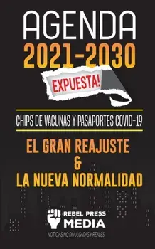 Agenda 2021-2030 Expuesta!: Chips de Vacunas y Pasaportes COVID-19, el Gran Reajuste y la Nueva Normalidad; Noticias No Divulgadas y Reales/***