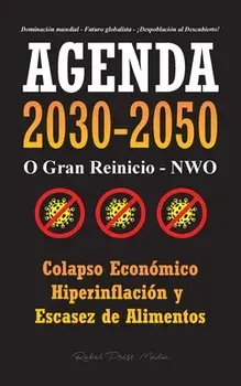 Agenda 2030-2050: O Gran Reinicio - NWO - Colapso Económico e Hiperinflación y Escasez de Alimentos - Dominación Mundial - Futuro Global/***