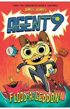 Agent 9: Flood-A-Geddon! - James Burks