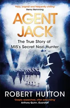 Agent Jack: The True Story of MI5's Secret Nazi Hunter, Paperback/Robert Hutton