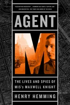 Agent M: The Lives and Spies of MI5's Maxwell Knight, Paperback/Henry Hemming