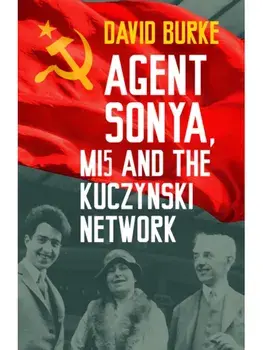 Agent Sonya, MI5 and the Kuczynski Network. New ed, Paperback/David Burke