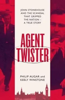 Agent Twister. John Stonehouse and the Scandal that Gripped the Nation, Paperback/Keely Winstone