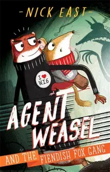 Agent Weasel and the Fiendish Fox Gang. Book 1, Paperback/Nick East