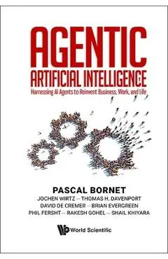 Agentic Artificial Intelligence: Harnessing AI Agents to Reinvent Business, Work, and Life - Pascal Bornet