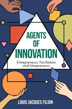 Agents of Innovation. Entrepreneurs, Facilitators and Intrapreneurs, Hardback/***