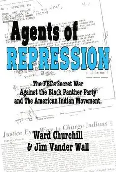 Agents of Repression: The Fbi's Secret Wars Against the Black Panther Party and the American Indian Movement, Paperback/Ward Churchill