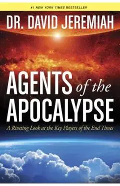 Agents of the Apocalypse: A Riveting Look at the Key Players of the End Times - David Jeremiah