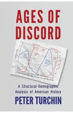 Ages of Discord: A Structural-Demographic Analysis of American History - Peter Turchin