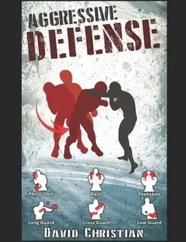 Aggressive Defense: Blocks, Head Movement & Counters for Boxing, Kickboxing & MMA, Paperback/David James Christian