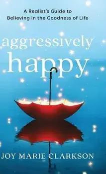 Aggressively Happy, Hardcover/Joy Marie Clarkson