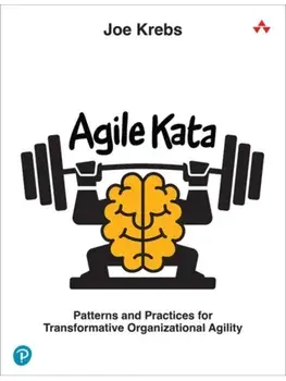 Agile Kata. Patterns and Practices for Transformative Organizational Agility, Paperback/Joe Krebs