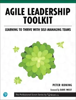 Agile Leadership Toolkit: Learning to Thrive with Self-Managing Teams, Paperback/Peter Koning