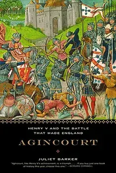 Agincourt: Henry V and the Battle That Made England, Paperback/Juliet Barker