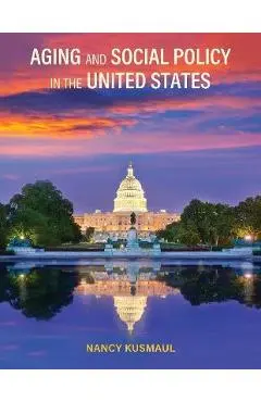 Aging and Social Policy in the United States - Nancy Kusmaul