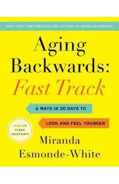 Aging Backwards: Fast Track - Miranda Esmonde-White