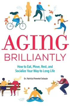 Aging Brilliantly: How to Eat, Move, Rest, and Socialize Your Way to Long Life, Paperback/Patricia Pimentel Selassie