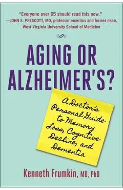 Aging or Alzheimer's?: A Doctor's Personal Guide to Memory Loss, Cognitive Decline, and Dementia - Kenneth Frumkin
