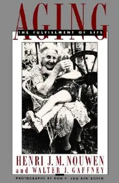 Aging: The Fulfillment of Life - Henri J. M. Nouwen