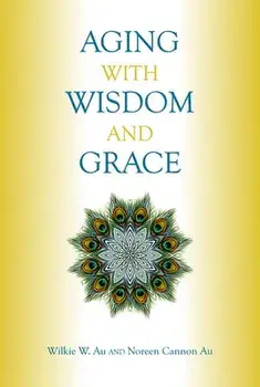Aging with Wisdom and Grace, Paperback/Wilkie W. Au