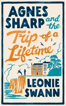 Agnes Sharp and the Trip of a Lifetime. The bestselling cosy crime sensation for fans of Richard Osman, Hardback/Leonie Swann