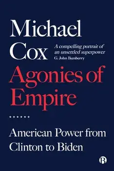 Agonies of Empire. American Power from Clinton to Biden, Paperback/***