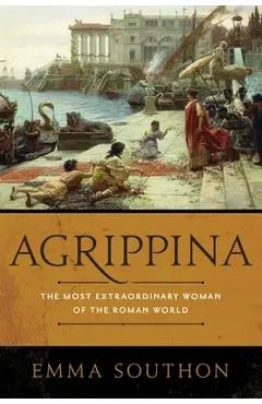 Agrippina: The Most Extraordinary Woman of the Roman World - Emma Southon