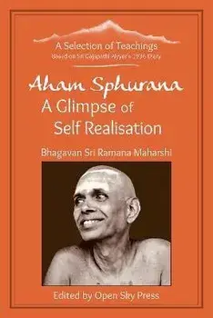 Aham Sphurana - A Glimpse of Self Realisation. A Selection of Teachings from Sri Bhagavan Ramana Maharshi, Paperback/***