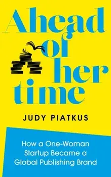 Ahead of Her Time. How a One-Woman Startup Became a Global Publishing Brand, Hardback/Judy Piatkus