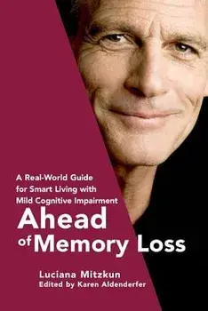 Ahead of Memory Loss: A Real-World Guide for Smart Living with Mild Cognitive Impairment, Paperback/Luciana Mitzkun