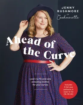 Ahead of the Curve. Learn to Fit and Sew Amazing Clothes for Your Curves, Paperback/Jenny Rushmore