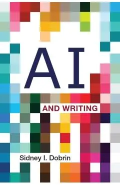 AI and Writing - Sidney I. Dobrin