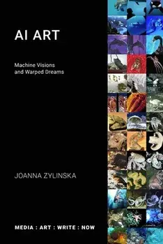 AI Art: Machine Visions and Warped Dreams, Paperback/Joanna Zylinska