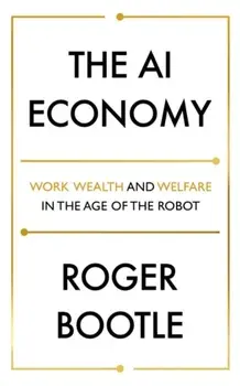 AI Economy. Work, Wealth and Welfare in the Robot Age, Paperback/Roger Bootle