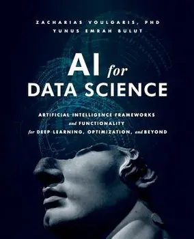 AI for Data Science: Artificial Intelligence Frameworks and Functionality for Deep Learning, Optimization, and Beyond, Paperback/Zacharias Voulgaris