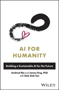AI for Humanity. Building a Sustainable AI for the Future, Hardback/Siok Siok Tan