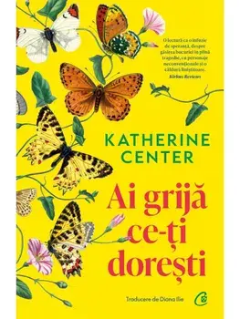 Ai grija ce-ti doresti/Katherine Center