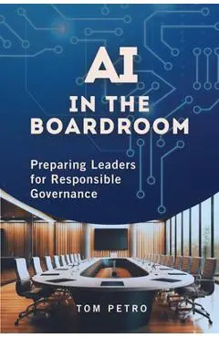 AI in the Boardroom: Preparing Leaders for Responsible Governance - Tom Petro