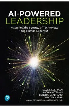 AI-Powered Leadership: Mastering the Synergy of Technology and Human Expertise - Dave Silberman