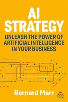 AI Strategy. Unleash the Power of Artificial Intelligence in Your Business, Paperback/Bernard Marr