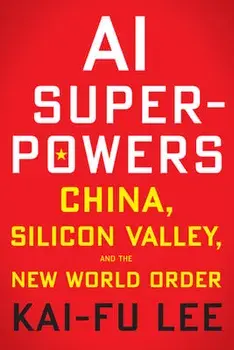 AI Superpowers: China, Silicon Valley, and the New World Order, Paperback/Kai-Fu Lee
