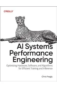 AI Systems Performance Engineering: Optimizing Model Training and Inference Workloads with Gpus, Cuda, and Pytorch - Chris Fregly