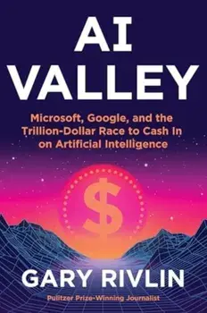 AI Valley. Microsoft, Google, and the Trillion-Dollar Race to Cash In on Artificial Intelligence, Hardback/Gary Rivlin