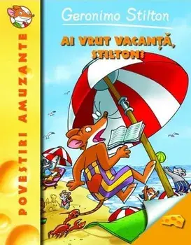 Ai vrut vacanta, Stilton?/Geronimo Stilton