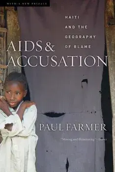AIDS and Accusation: Haiti and the Geography of Blame, Updated with a New Preface, Paperback/Paul Farmer