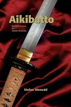 Aikibatto: Sword Exercises for Aikido Students, Paperback/Stefan Stenudd